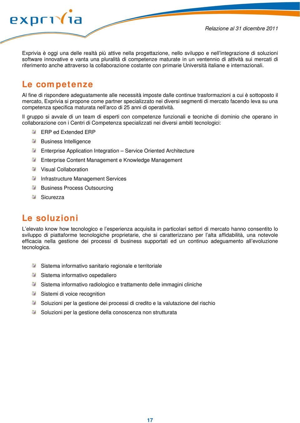 Le competenze Al fine di rispondere adeguatamente alle necessità imposte dalle continue trasformazioni a cui è sottoposto il mercato, Exprivia si propone come partner specializzato nei diversi