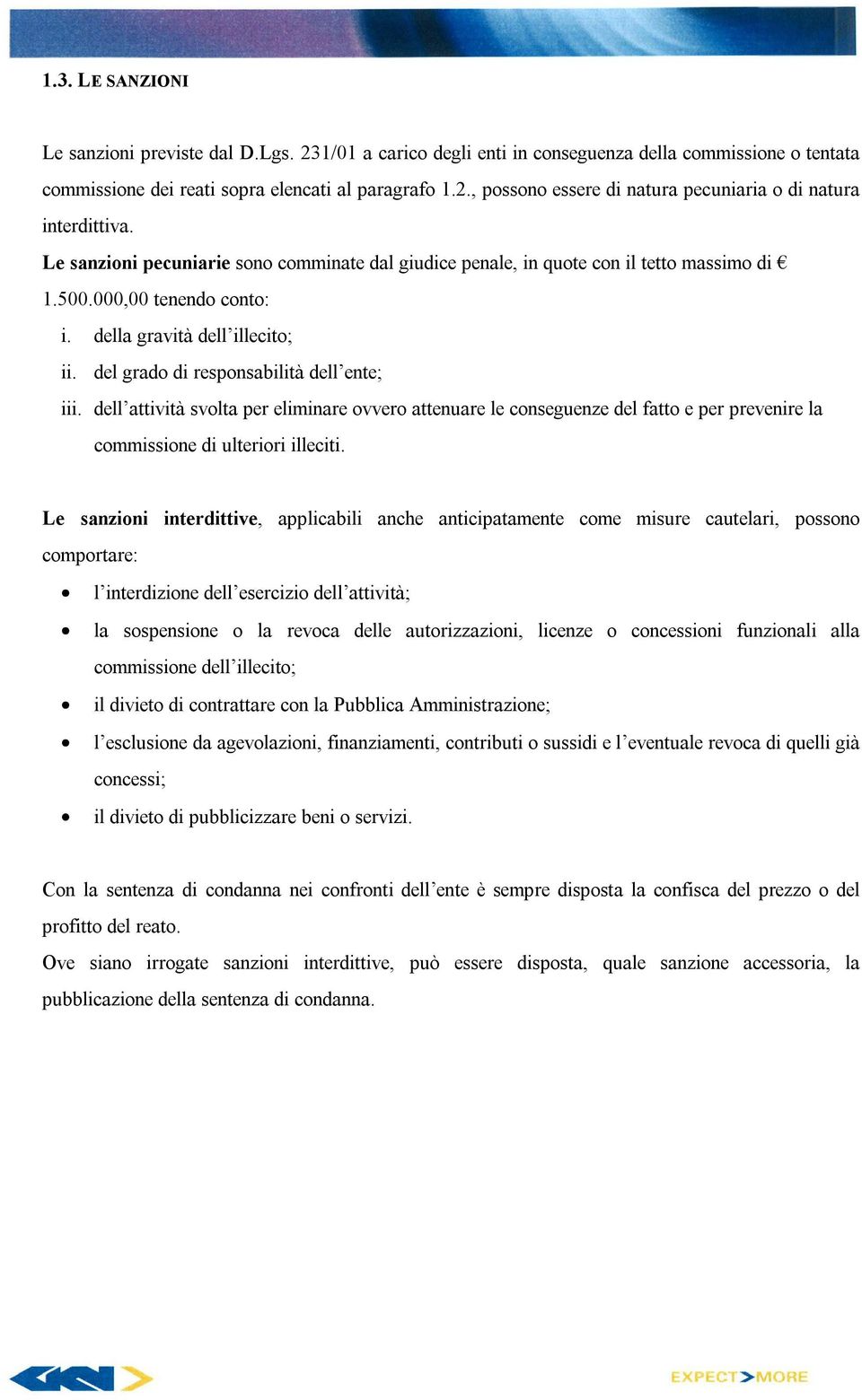 dell attività svolta per eliminare ovvero attenuare le conseguenze del fatto e per prevenire la commissione di ulteriori illeciti.