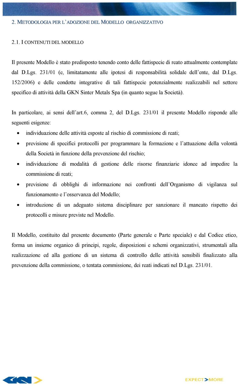 152/2006) e delle condotte integrative di tali fattispecie potenzialmente realizzabili nel settore specifico di attività della GKN Sinter Metals Spa (in quanto segue la Società).