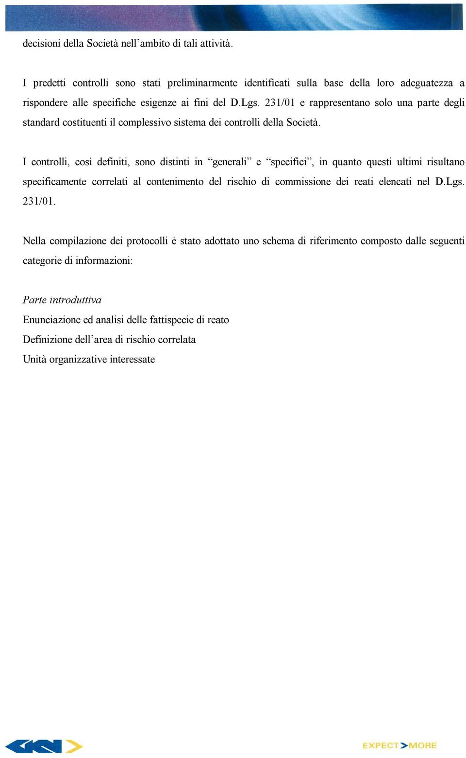 231/01 e rappresentano solo una parte degli standard costituenti il complessivo sistema dei controlli della Società.