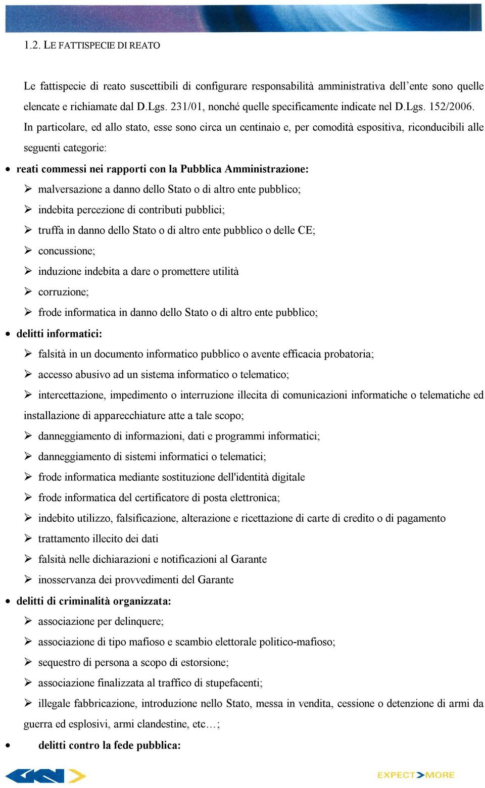 In particolare, ed allo stato, esse sono circa un centinaio e, per comodità espositiva, riconducibili alle seguenti categorie: reati commessi nei rapporti con la Pubblica Amministrazione: