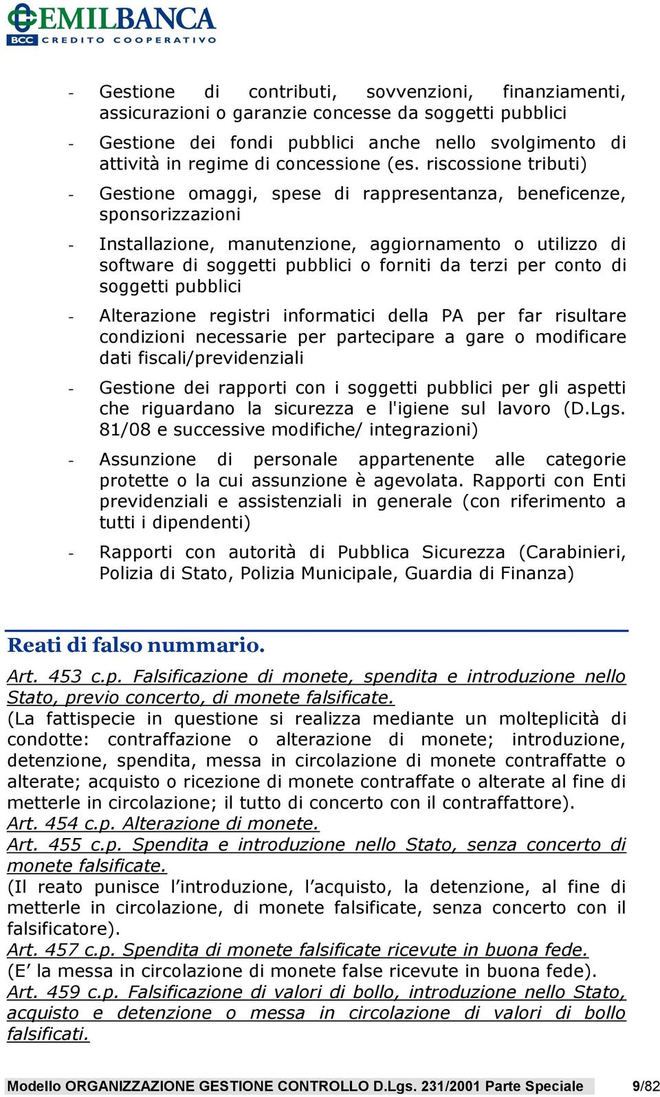 da terzi per conto di soggetti pubblici - Alterazione registri informatici della PA per far risultare condizioni necessarie per partecipare a gare o modificare dati fiscali/previdenziali - Gestione