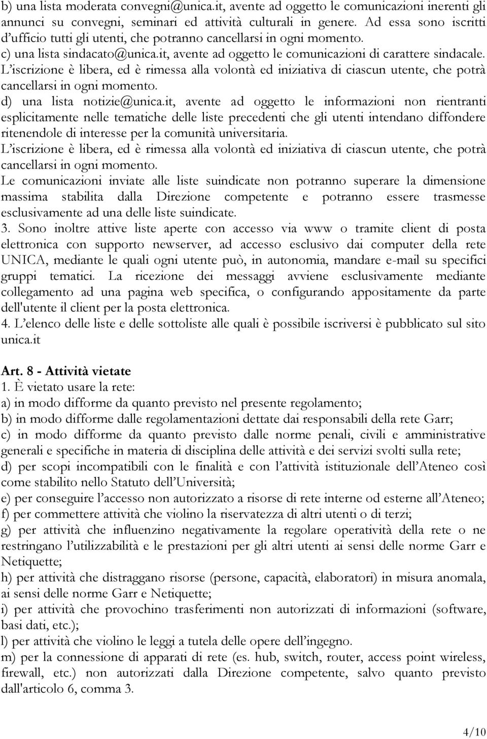 L iscrizione è libera, ed è rimessa alla volontà ed iniziativa di ciascun utente, che potrà cancellarsi in ogni momento. d) una lista notizie@unica.