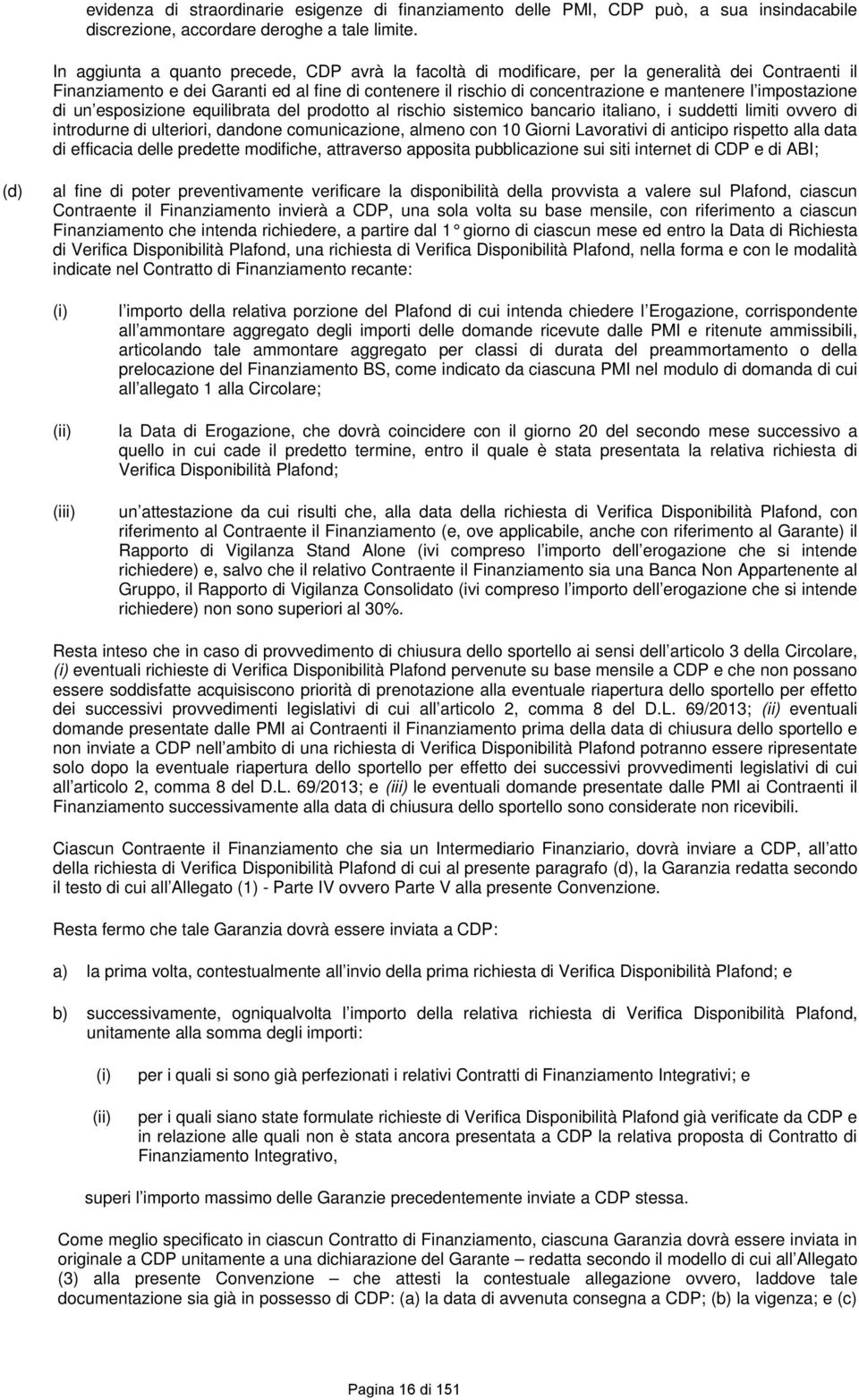 impostazione di un esposizione equilibrata del prodotto al rischio sistemico bancario italiano, i suddetti limiti ovvero di introdurne di ulteriori, dandone comunicazione, almeno con 10 Giorni