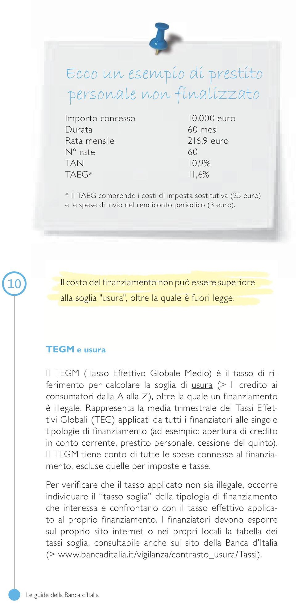 10 Il costo del finanziamento non può essere superiore alla soglia "usura", oltre la quale è fuori legge.