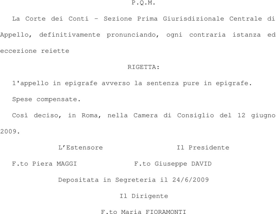 contraria istanza ed eccezione reiette RIGETTA: 1'appello in epigrafe avverso la sentenza pure in epigrafe.