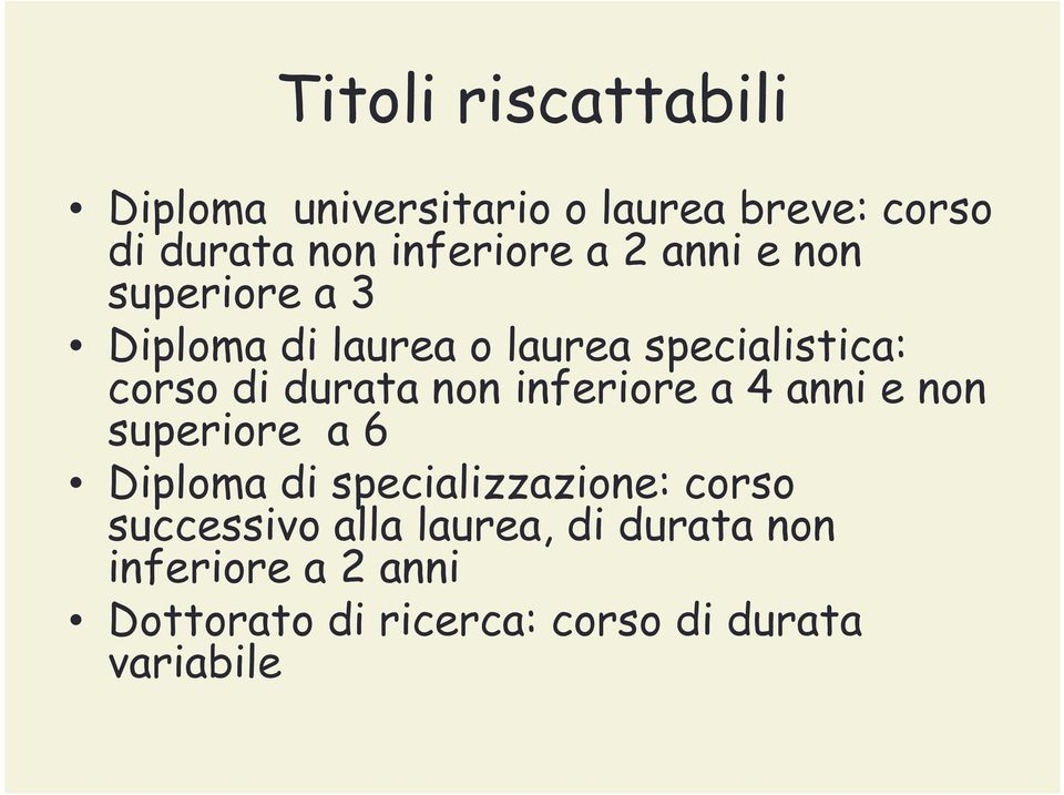 inferiore a 4 anni e non superiore a 6 Diploma di specializzazione: corso successivo alla