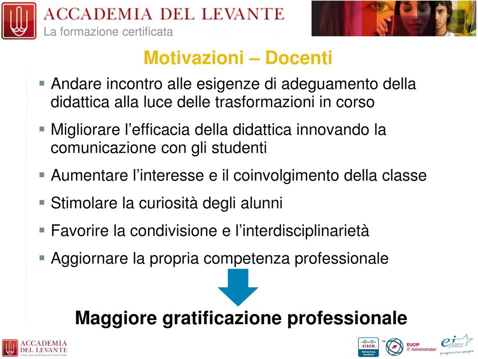 Aumentare l interesse e il coinvolgimento della classe Stimolare la curiosità degli alunni Favorire la