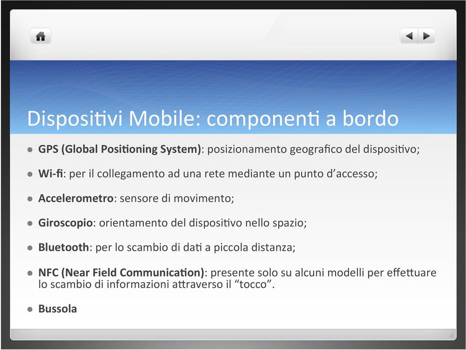 Giroscopio: orientamento del disposi,vo nello spazio; l Bluetooth: per lo scambio di da, a piccola distanza; l NFC