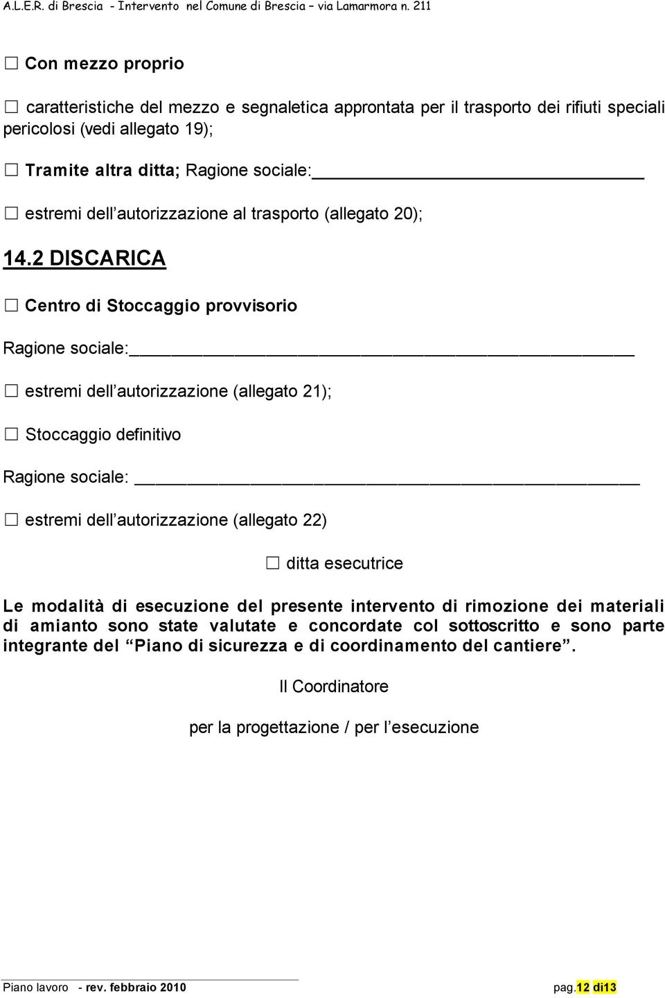 2 DISCARICA Centro di Stoccaggio provvisorio Ragione sociale: estremi dell autorizzazione (allegato 21); Stoccaggio definitivo Ragione sociale: estremi dell autorizzazione