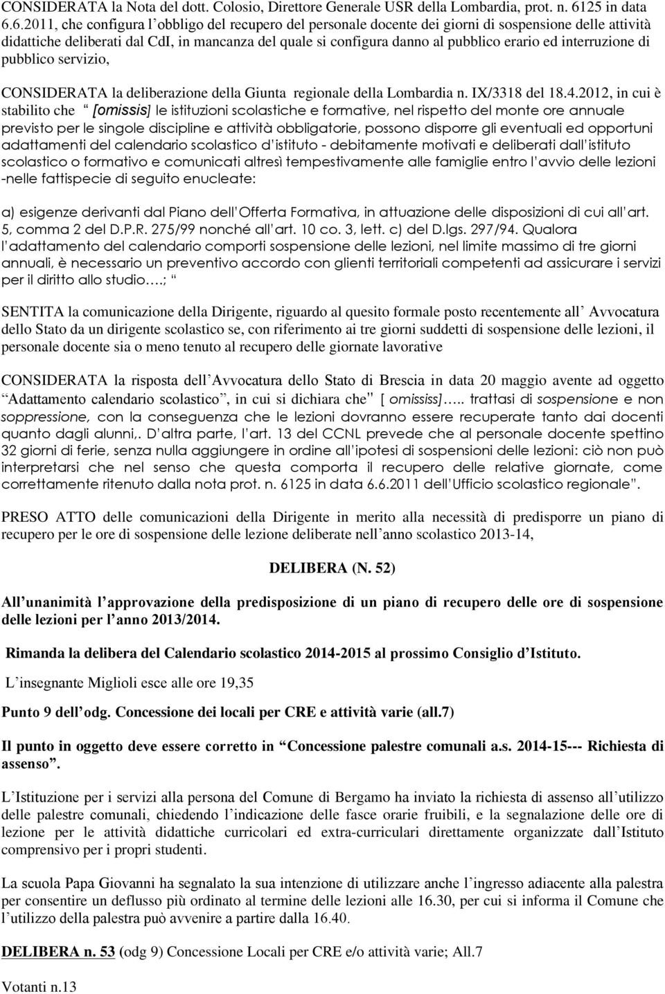 6.2011, che cnfigura l bblig del recuper del persnale dcente dei girni di sspensine delle attività didattiche deliberati dal CdI, in mancanza del quale si cnfigura dann al pubblic erari ed