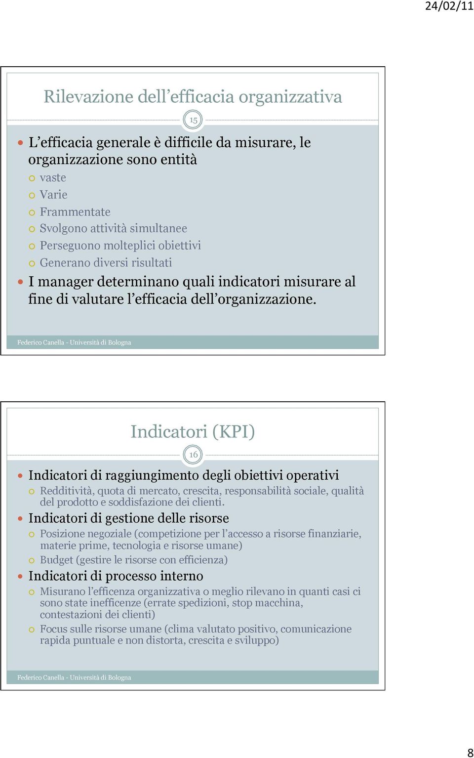 15 Indicatori (KPI) 16 Indicatori di raggiungimento degli obiettivi operativi Redditività, quota di mercato, crescita, responsabilità sociale, qualità del prodotto e soddisfazione dei clienti.