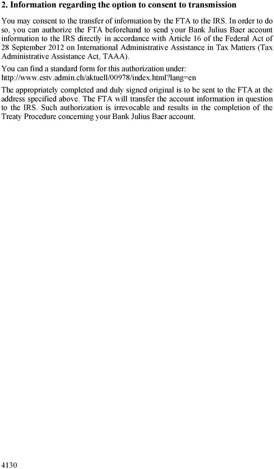 International Administrative Assistance in Tax Matters (Tax Administrative Assistance Act, TAAA). You can find a standard form for this authorization under: http://www.estv.admin.