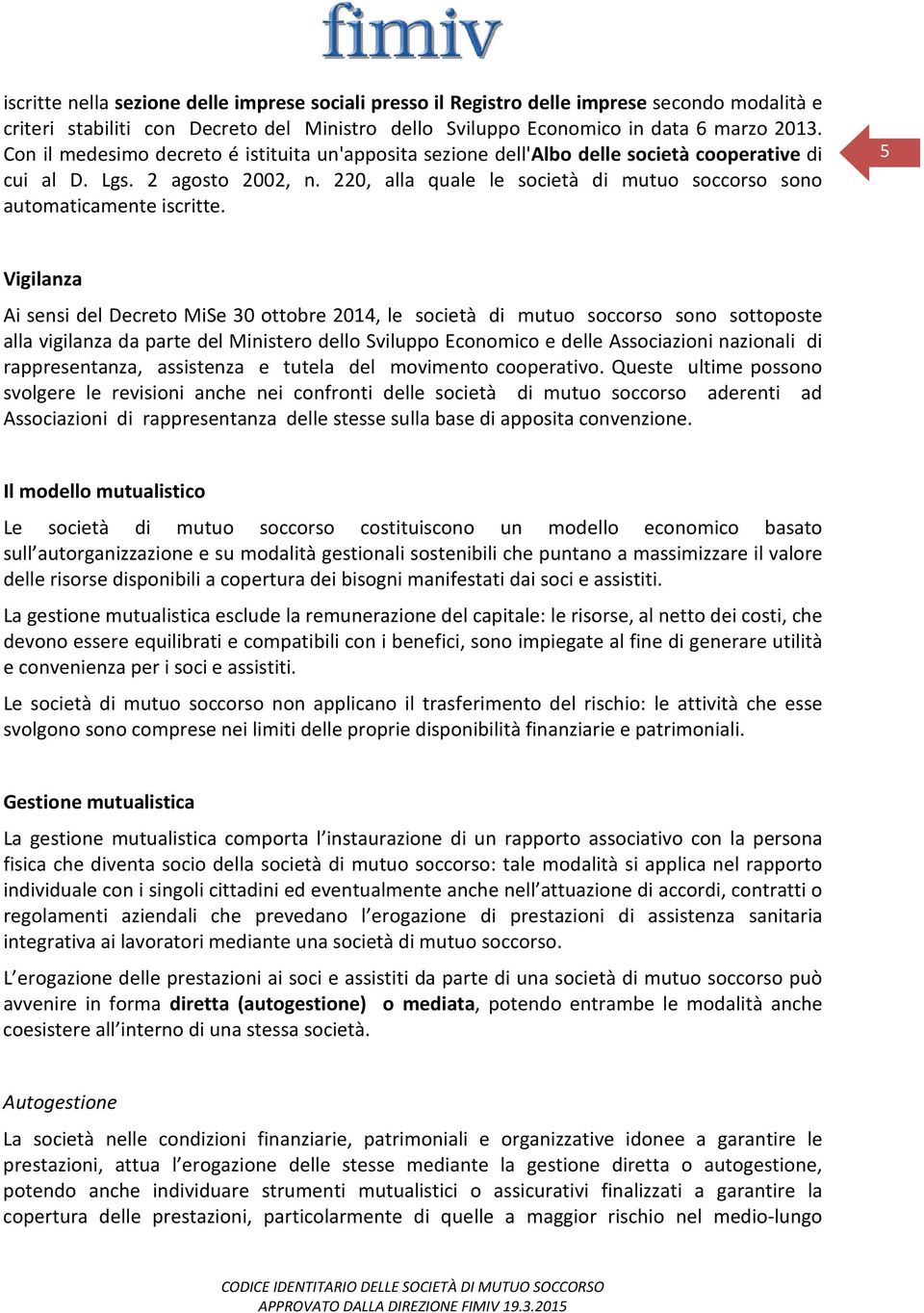 220, alla quale le società di mutuo soccorso sono automaticamente iscritte.