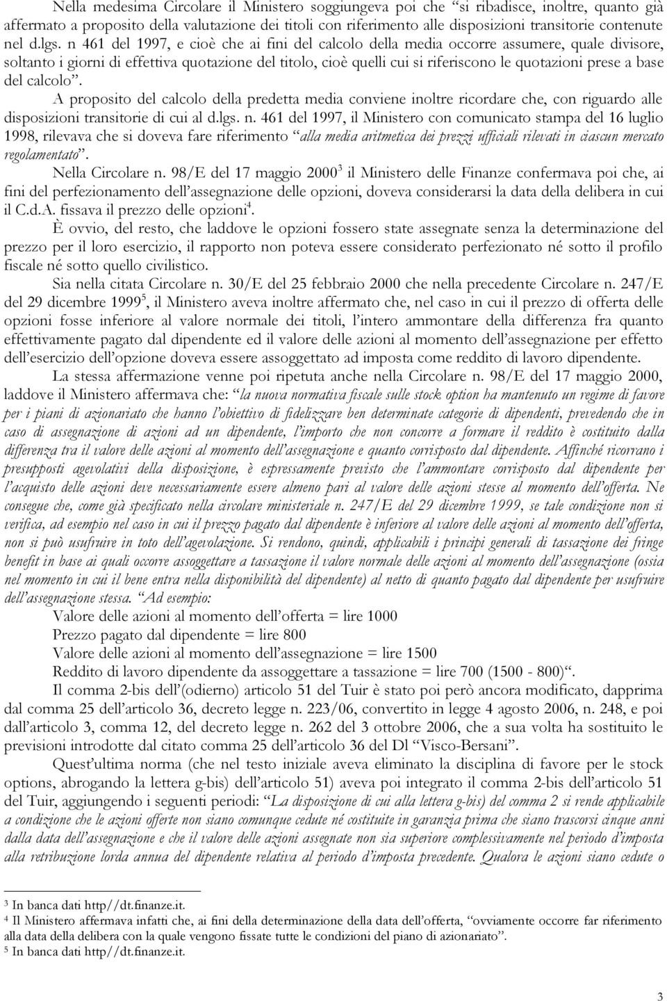 n 461 del 1997, e cioè che ai fini del calcolo della media occorre assumere, quale divisore, soltanto i giorni di effettiva quotazione del titolo, cioè quelli cui si riferiscono le quotazioni prese a