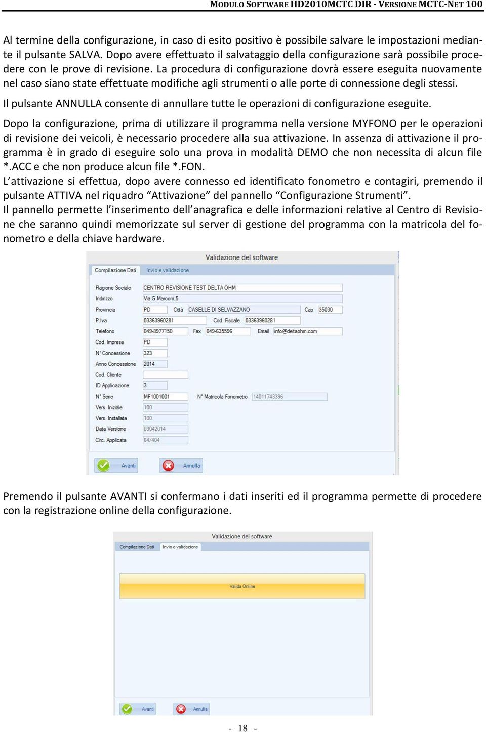 La procedura di configurazione dovrà essere eseguita nuovamente nel caso siano state effettuate modifiche agli strumenti o alle porte di connessione degli stessi.