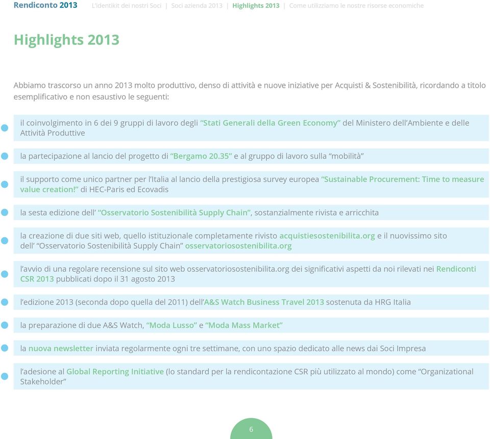 35 e al gruppo di lavoro sulla mobilità il supporto come unico partner per l Italia al lancio della prestigiosa survey europea Sustainable Procurement: Time to measure value creation!