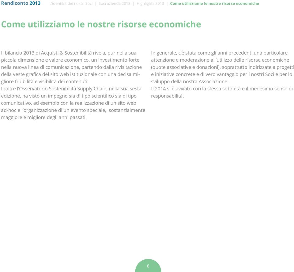 Inoltre l Osservatorio Sostenibilità Supply Chain, nella sua sesta edizione, ha visto un impegno sia di tipo scientifico sia di tipo comunicativo, ad esempio con la realizzazione di un sito web