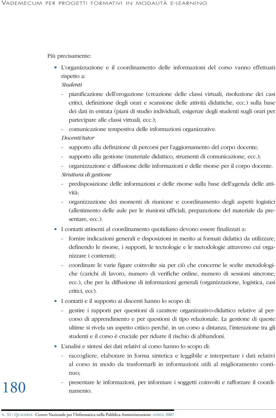 ) sulla base dei dati in entrata (piani di studio individuali, esigenze degli studenti sugli orari per partecipare alle classi virtuali, ecc.