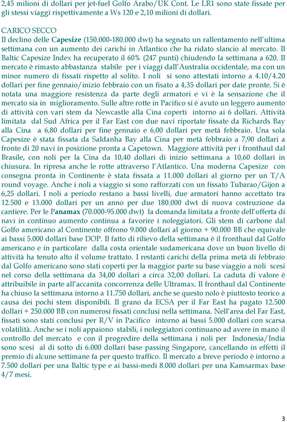 Il Baltic Capesize Index ha recuperato il 60% (247 punti) chiudendo la settimana a 620.