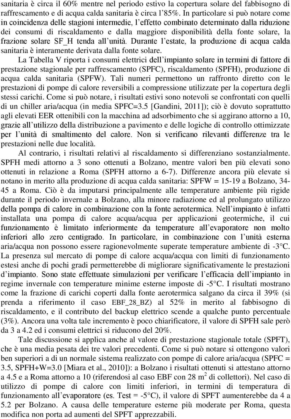 solare, la frazione solare SF_H tenda all unità. Durante l estate, la produzione di acqua calda sanitaria è interamente derivata dalla fonte solare.