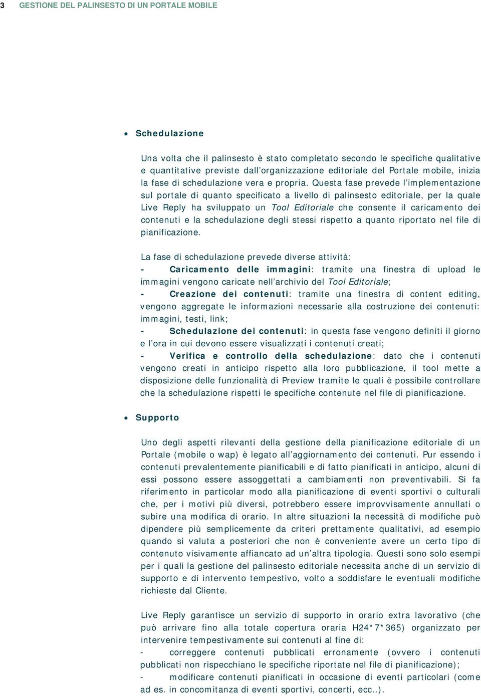 Questa fase prevede l implementazione sul portale di quanto specificato a livello di palinsesto editoriale, per la quale Live Reply ha sviluppato un Tool Editoriale che consente il caricamento dei