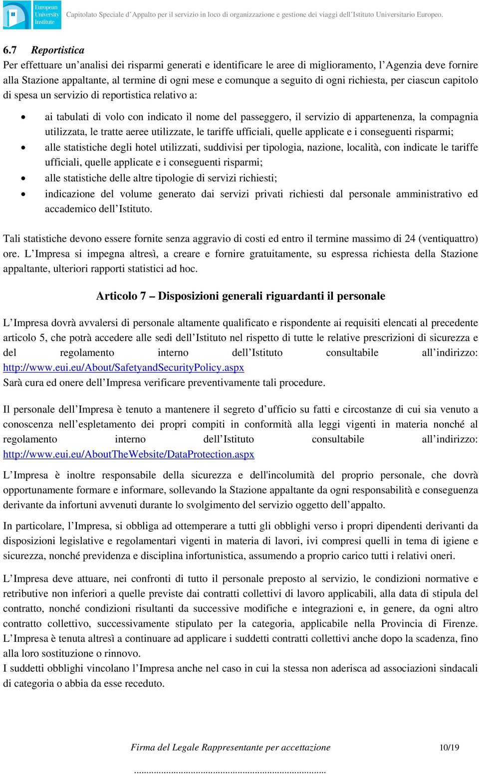 le tratte aeree utilizzate, le tariffe ufficiali, quelle applicate e i conseguenti risparmi; alle statistiche degli hotel utilizzati, suddivisi per tipologia, nazione, località, con indicate le