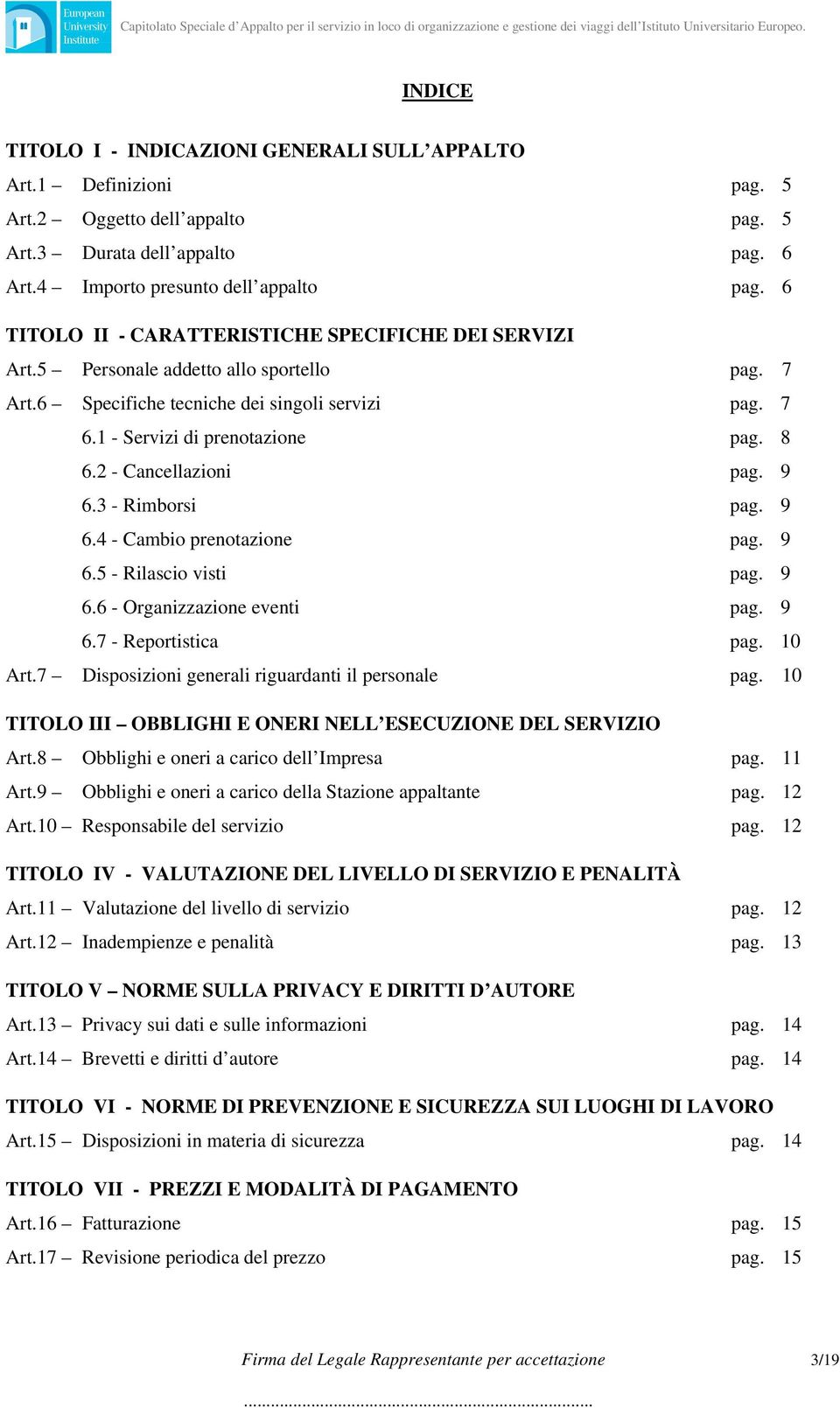 2 - Cancellazioni pag. 9 6.3 - Rimborsi pag. 9 6.4 - Cambio prenotazione pag. 9 6.5 - Rilascio visti pag. 9 6.6 - Organizzazione eventi pag. 9 6.7 - Reportistica pag. 10 Art.