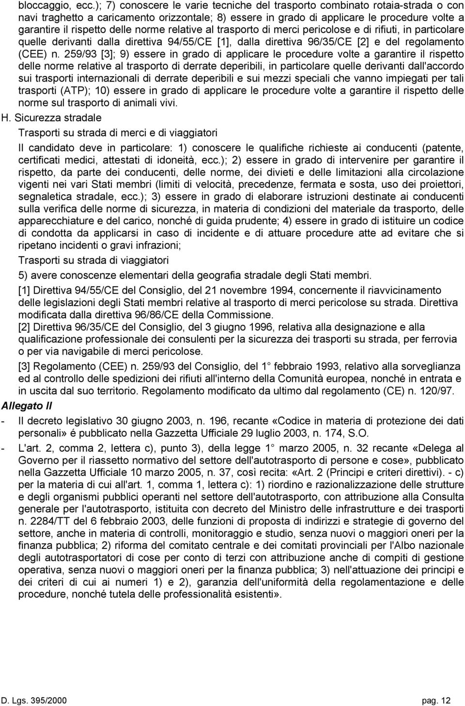 delle norme relative al trasporto di merci pericolose e di rifiuti, in particolare quelle derivanti dalla direttiva 94/55/CE [1], dalla direttiva 96/35/CE [2] e del regolamento (CEE) n.