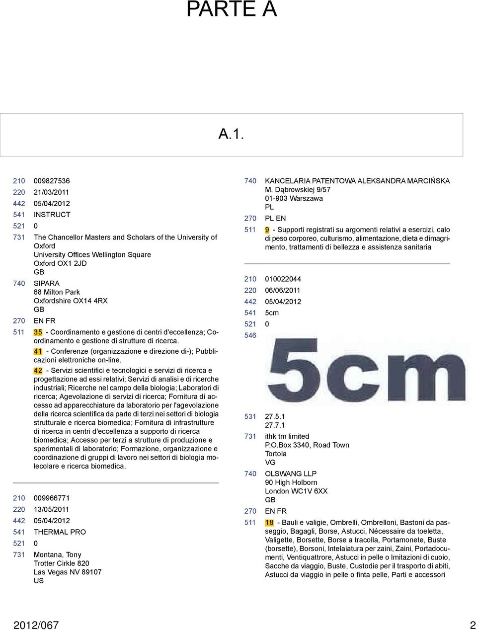 35 - Coordinamento e gestione di centri d'eccellenza; Coordinamento e gestione di strutture di ricerca. 41 - Conferenze (organizzazione e direzione di-); Pubblicazioni elettroniche on-line.