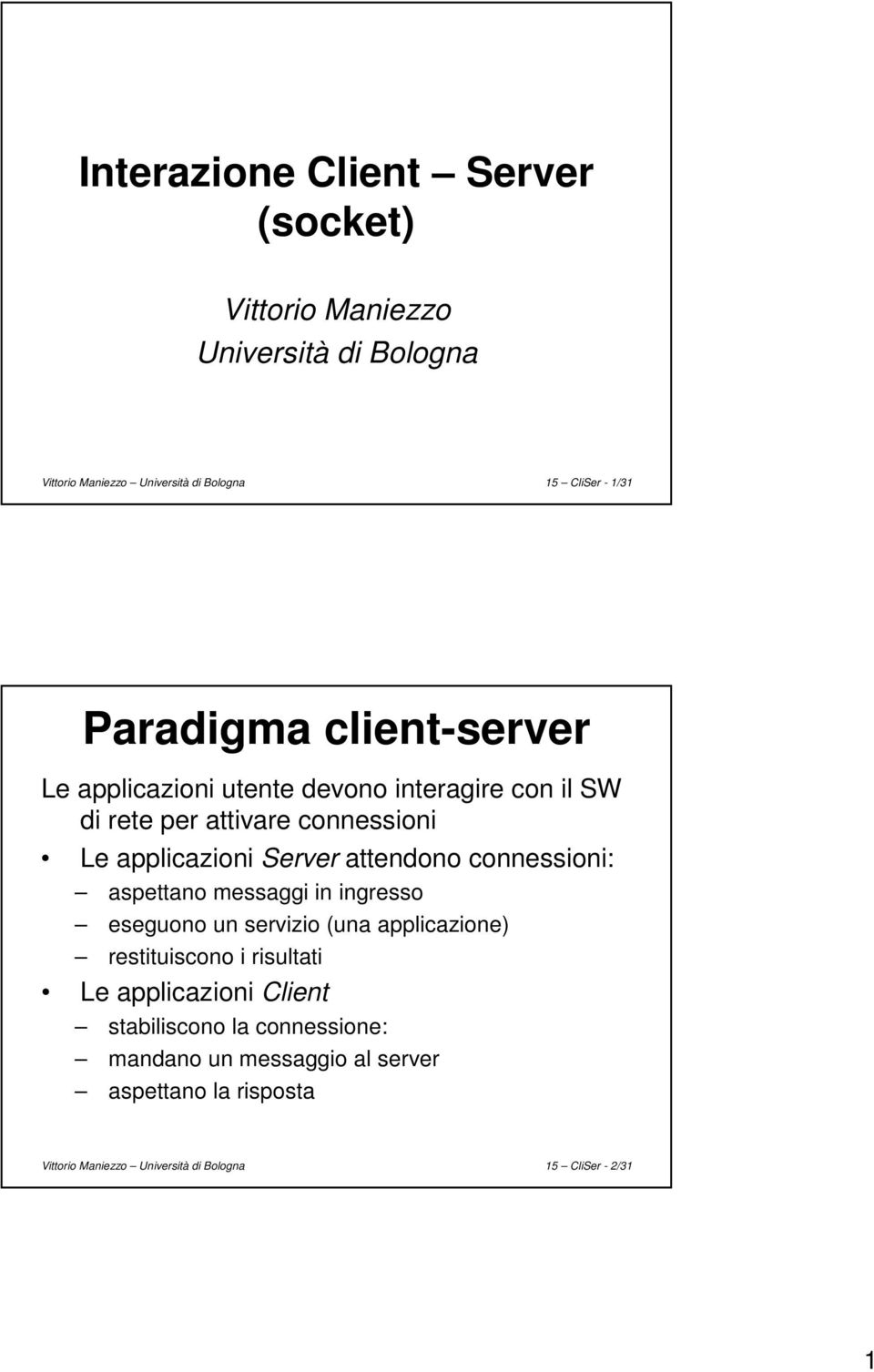 attendono connessioni: aspettano messaggi in ingresso eseguono un servizio (una applicazione) restituiscono i risultati Le applicazioni