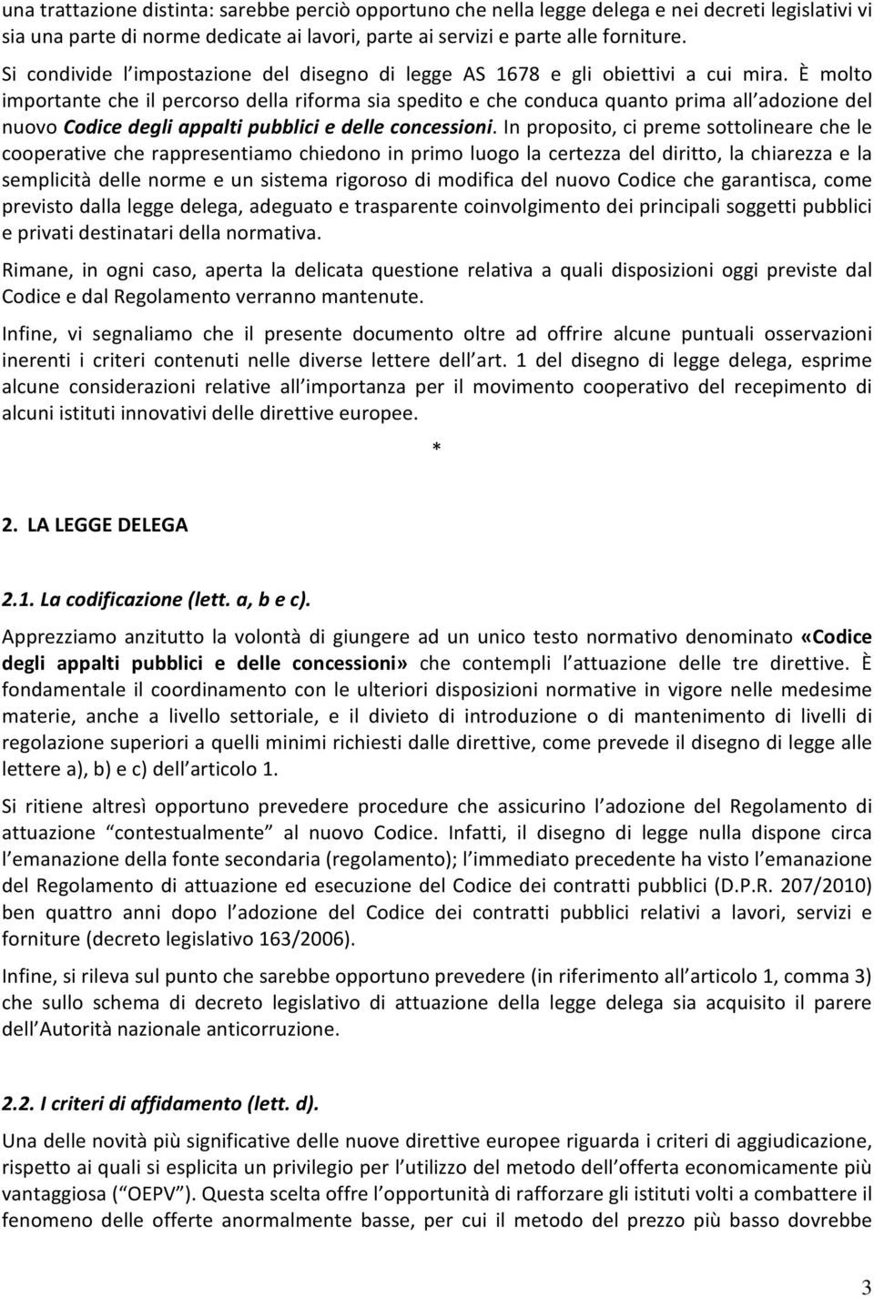 È molto importante che il percorso della riforma sia spedito e che conduca quanto prima all adozione del nuovo Codice degli appalti pubblici e delle concessioni.