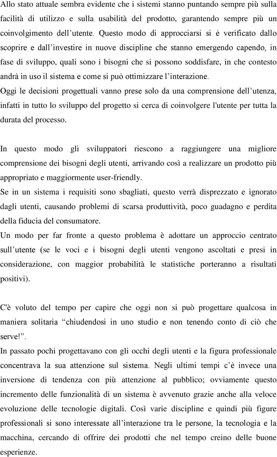 che contesto andrà in uso il sistema e come si può ottimizzare l interazione.