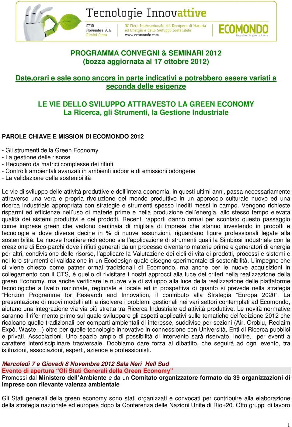 matrici complesse dei rifiuti - Controlli ambientali avanzati in ambienti indoor e di emissioni odorigene - La validazione della sostenibilità Le vie di sviluppo delle attività produttive e dell