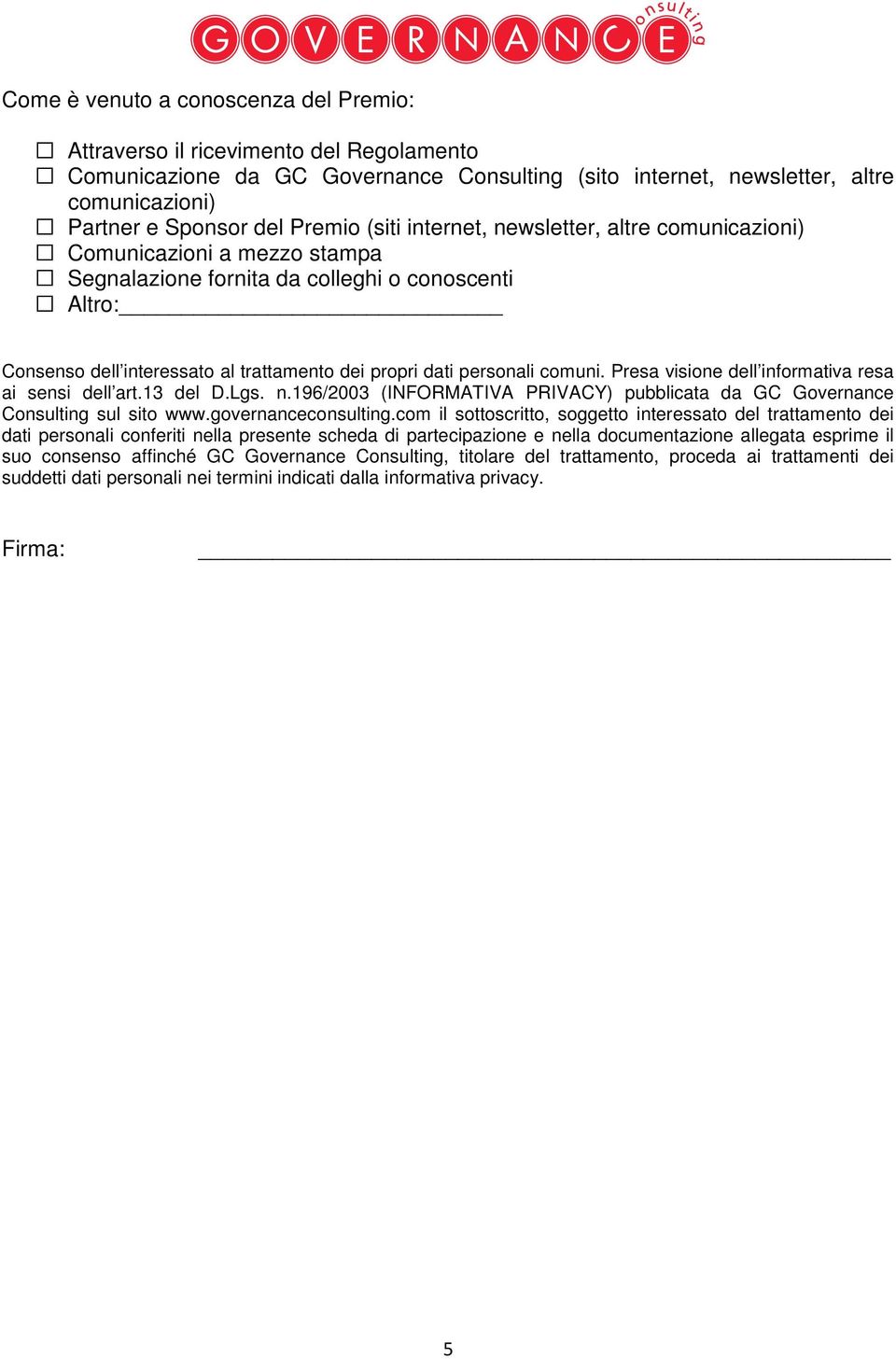 personali comuni. Presa visione dell informativa resa ai sensi dell art.13 del D.Lgs. n.196/2003 (INFORMATIVA PRIVACY) pubblicata da GC Governance Consulting sul sito www.governanceconsulting.