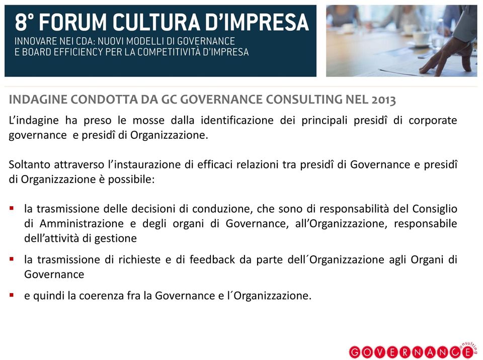 Soltanto attraverso l instaurazione di efficaci relazioni tra presidî di Governance e presidî di Organizzazione è possibile: la trasmissione delle decisioni di