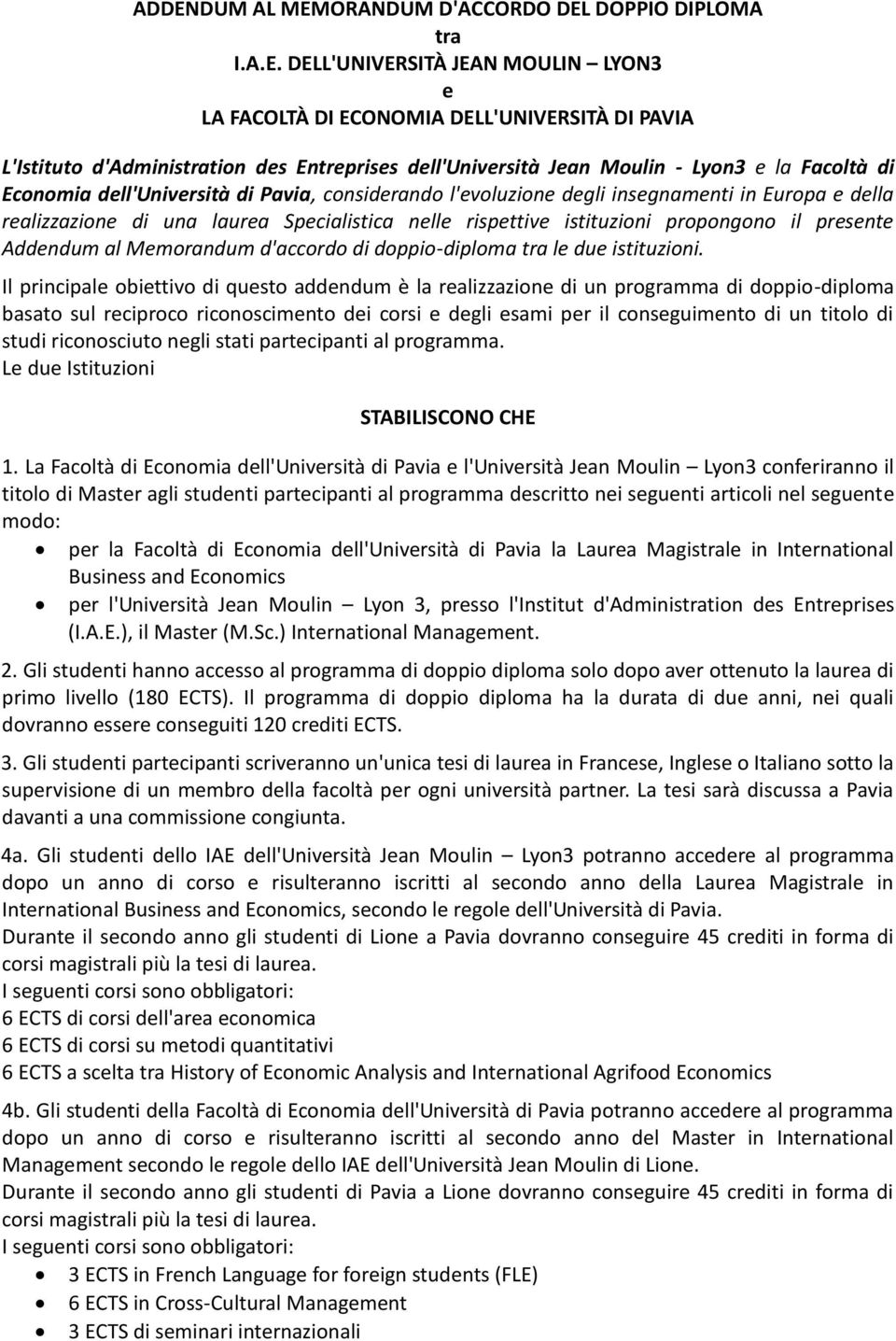 rispettive istituzioni propongono il presente Addendum al Memorandum d'accordo di doppio-diploma tra le due istituzioni.