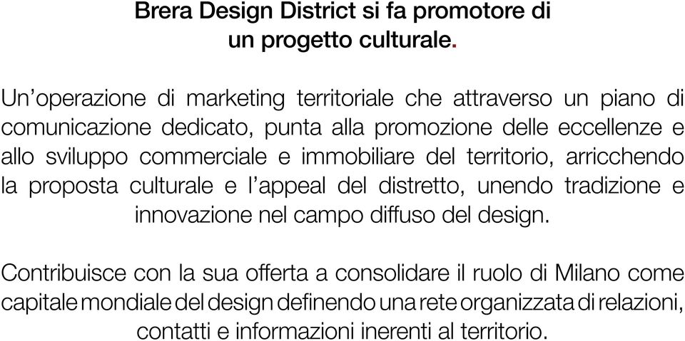 sviluppo commerciale e immobiliare del territorio, arricchendo la proposta culturale e l appeal del distretto, unendo tradizione e