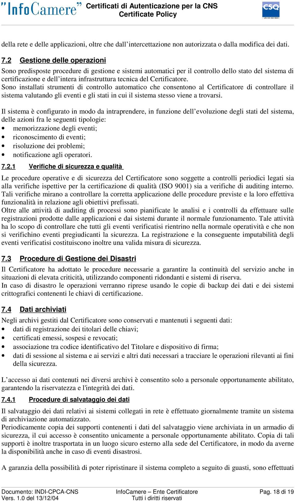 Certificatore. Sono installati strumenti di controllo automatico che consentono al Certificatore di controllare il sistema valutando gli eventi e gli stati in cui il sistema stesso viene a trovarsi.