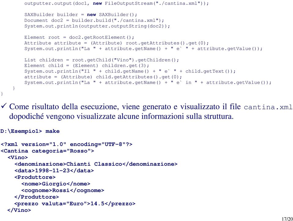 getvalue()); List children = root.getchild("vino").getchildren(); Element child = (Element) children.get(3); System.out.println("Il " + child.getname() + " e` " + child.