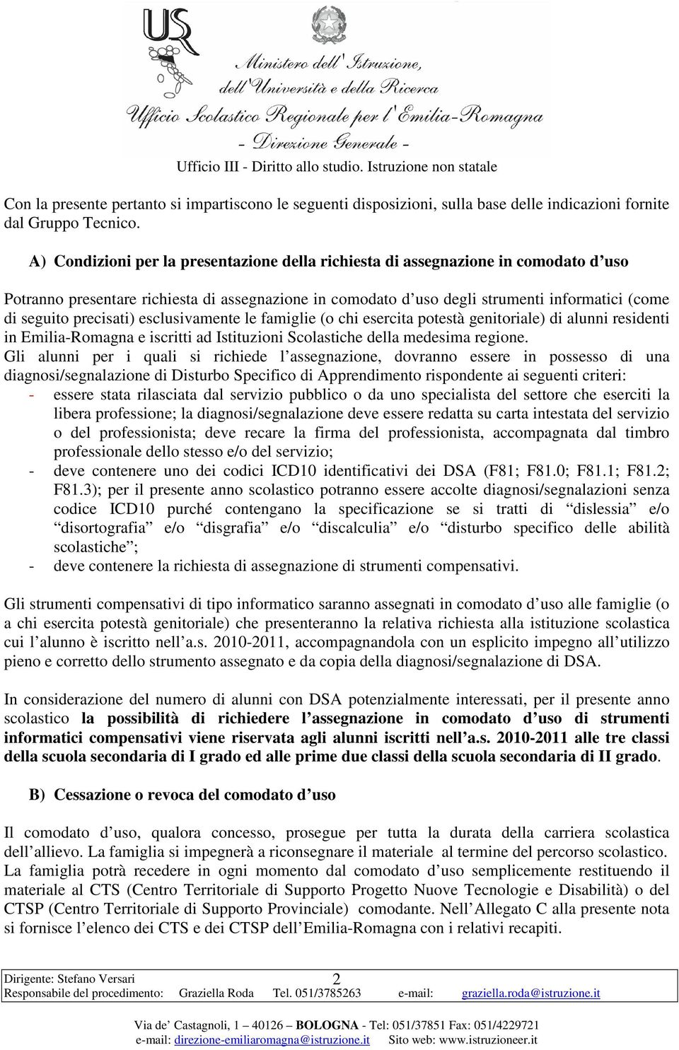 precisati) esclusivamente le famiglie (o chi esercita potestà genitoriale) di alunni residenti in Emilia-Romagna e iscritti ad Istituzioni Scolastiche della medesima regione.