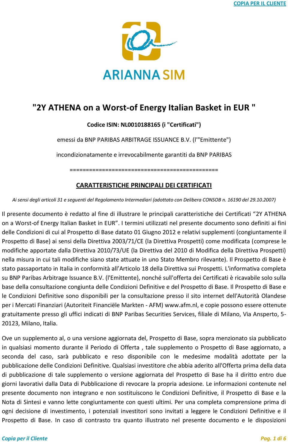 seguenti del Regolamento Intermediari (adottato con Delibera CONSOB n. 16190 del 29.10.