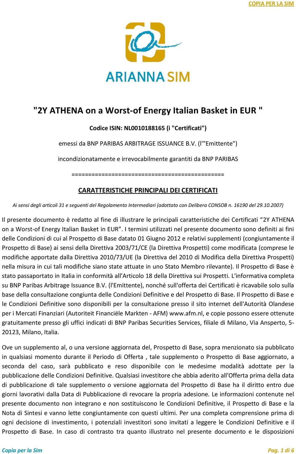 seguenti del Regolamento Intermediari (adottato con Delibera CONSOB n. 16190 del 29.10.