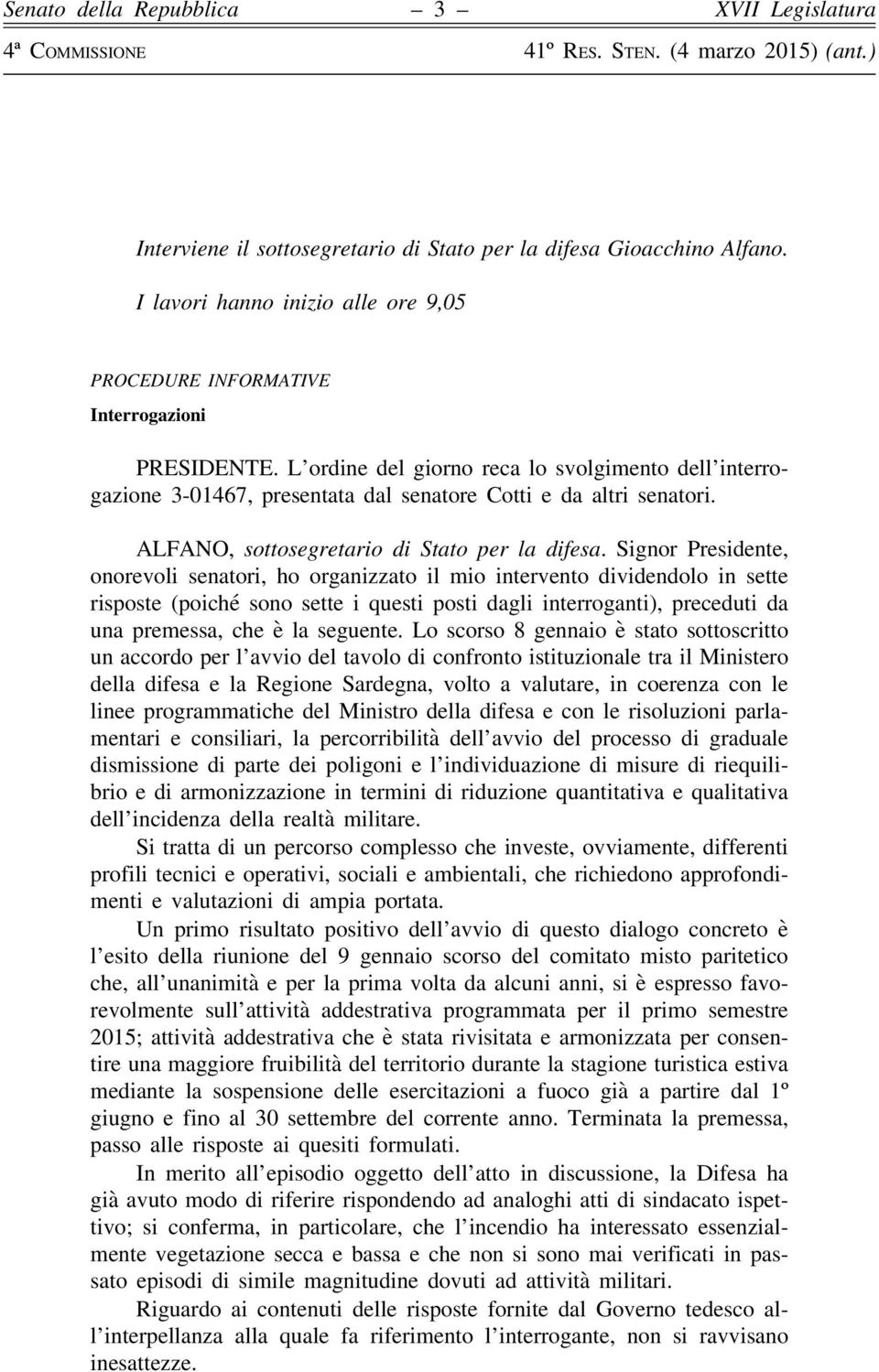 Signor Presidente, onorevoli senatori, ho organizzato il mio intervento dividendolo in sette risposte (poiché sono sette i questi posti dagli interroganti), preceduti da una premessa, che è la