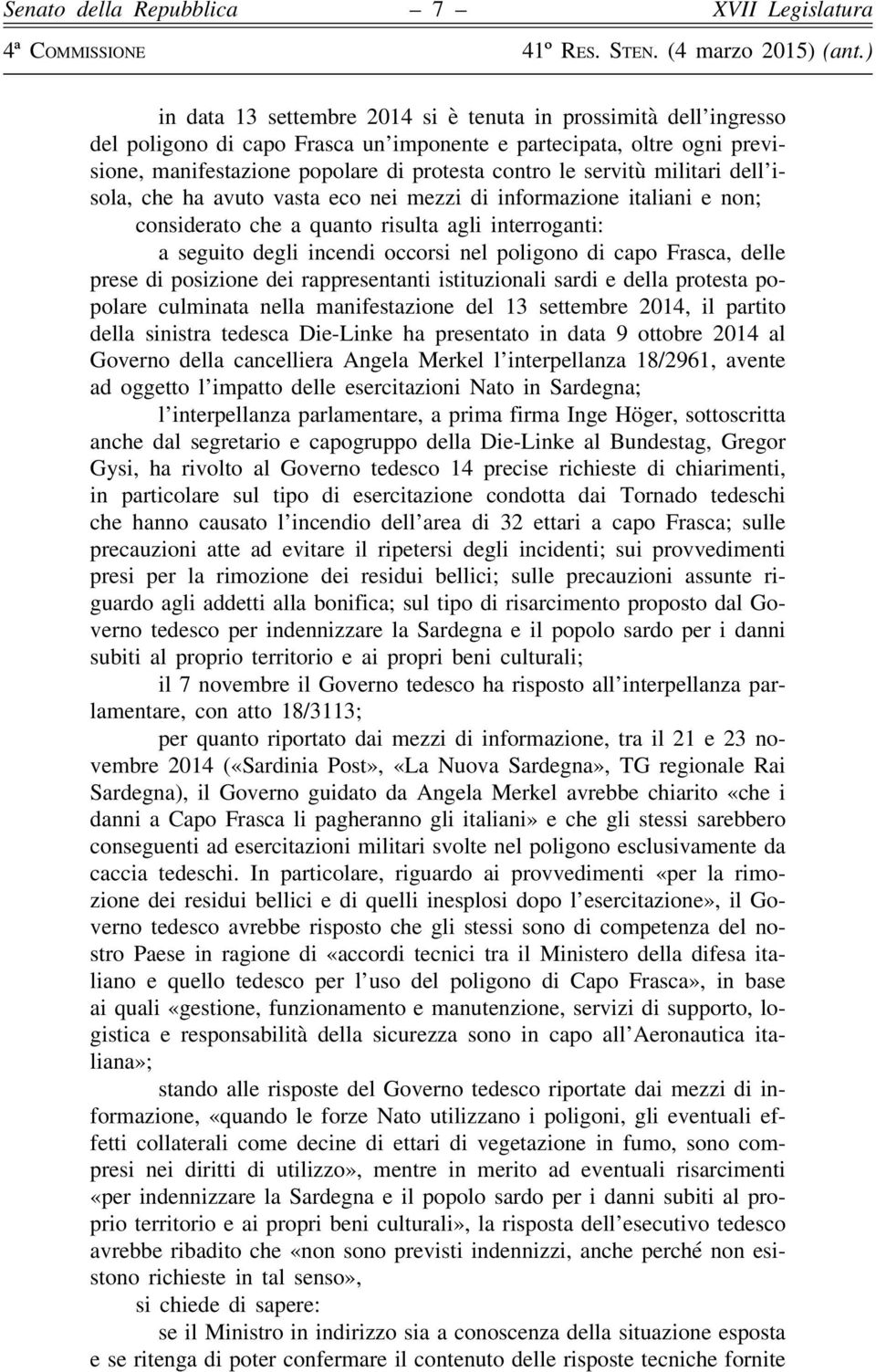 Frasca, delle prese di posizione dei rappresentanti istituzionali sardi e della protesta popolare culminata nella manifestazione del 13 settembre 2014, il partito della sinistra tedesca Die-Linke ha