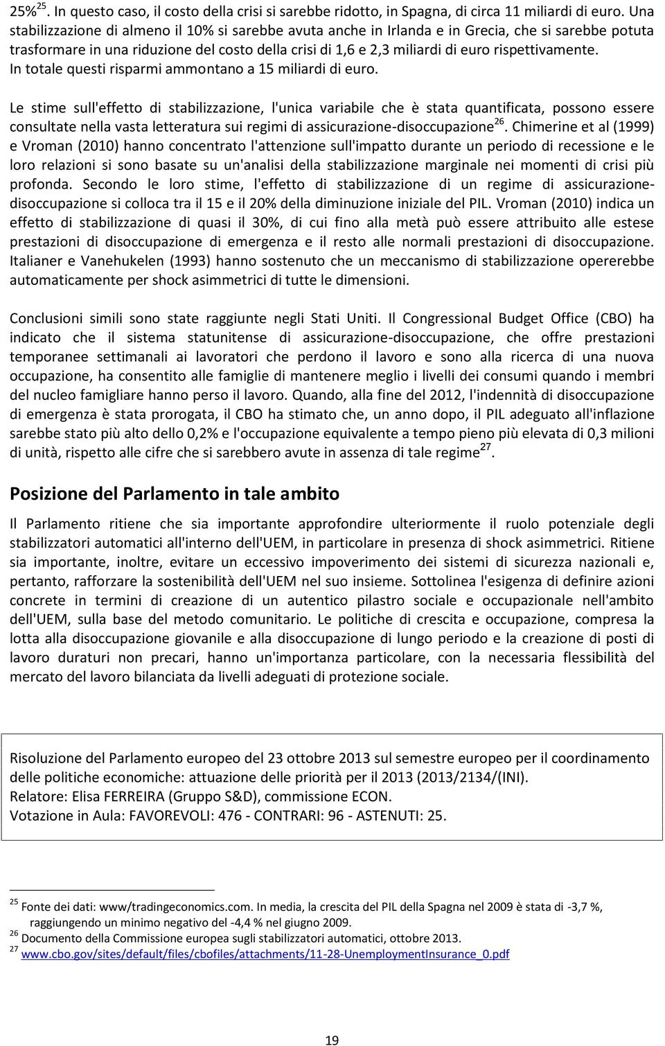 rispettivamente. In totale questi risparmi ammontano a 15 miliardi di euro.