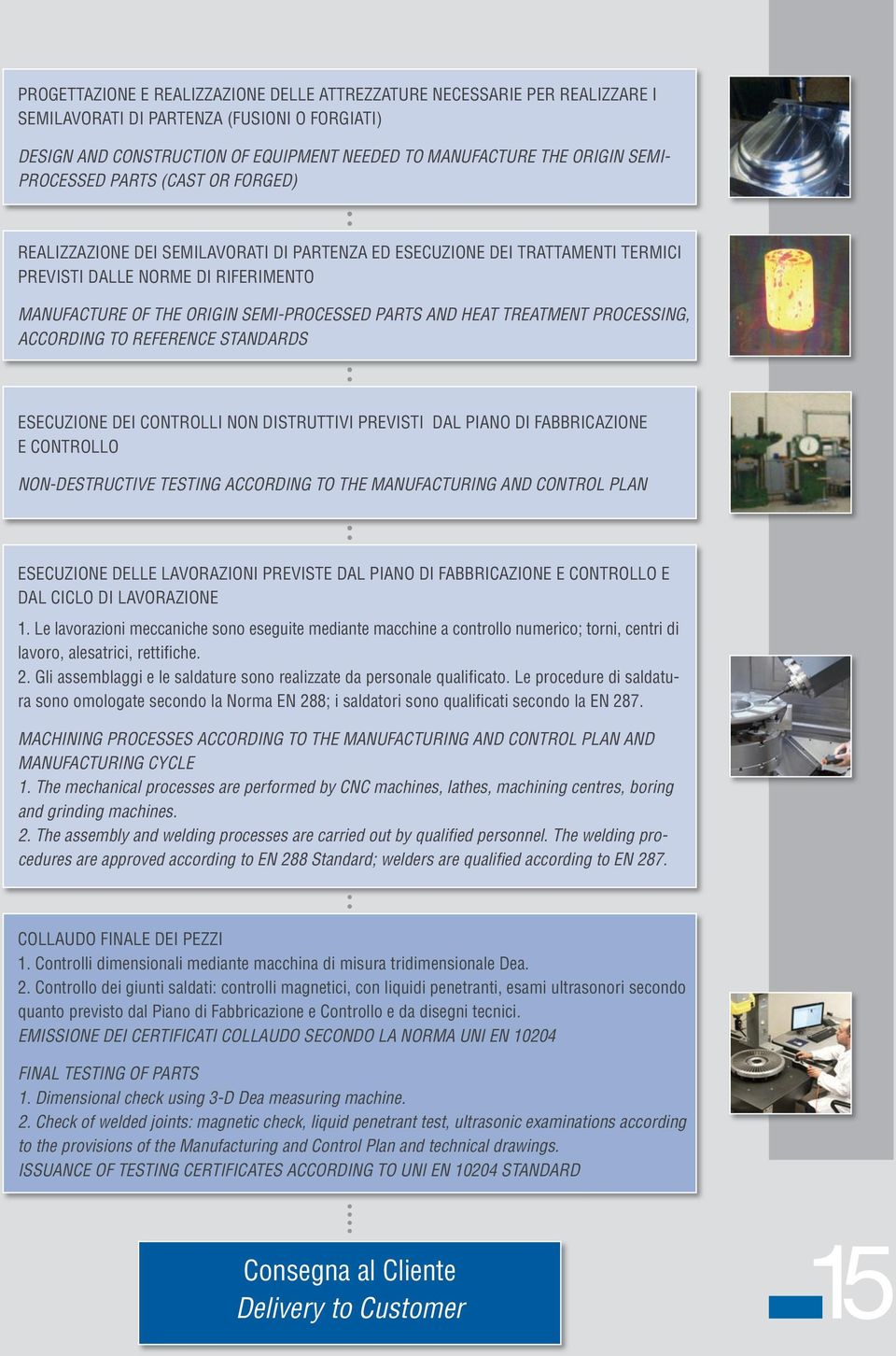 AND HEAT TREATMENT PROCESSING, ACCORDING TO REFERENCE STANDARDS ESECUZIONE DEI CONTROLLI NON DISTRUTTIVI PREVISTI DAL PIANO DI FABBRICAZIONE E CONTROLLO NON-DESTRUCTIVE TESTING ACCORDING TO THE