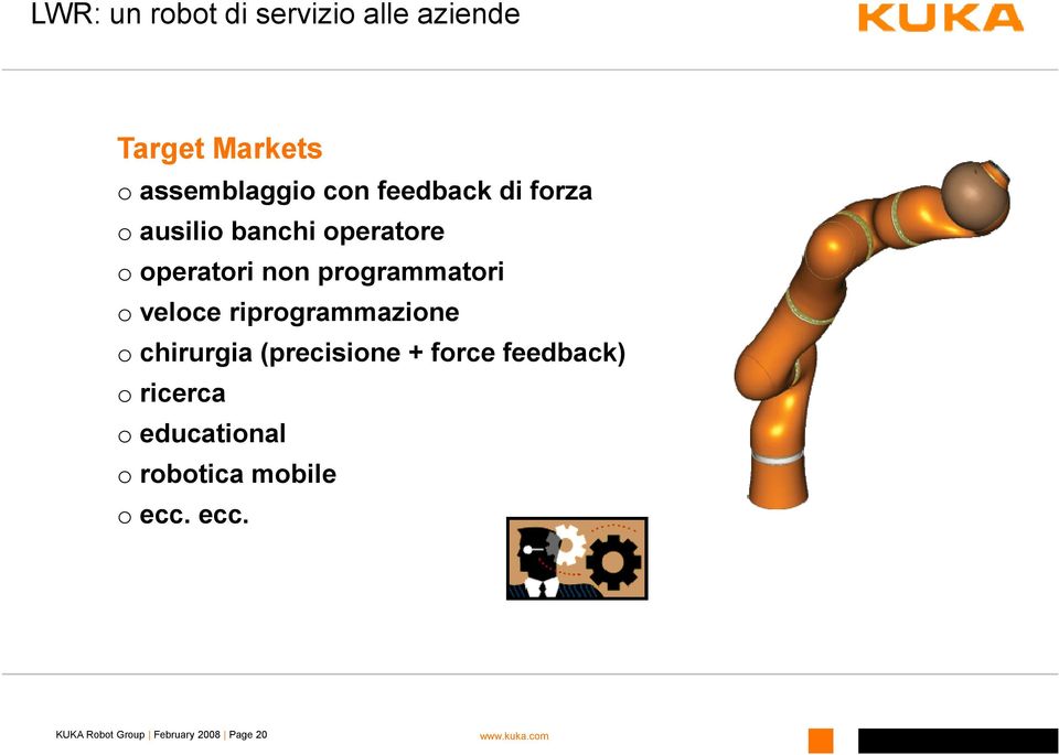 veloce riprogrammazione o chirurgia (precisione + force feedback) o ricerca