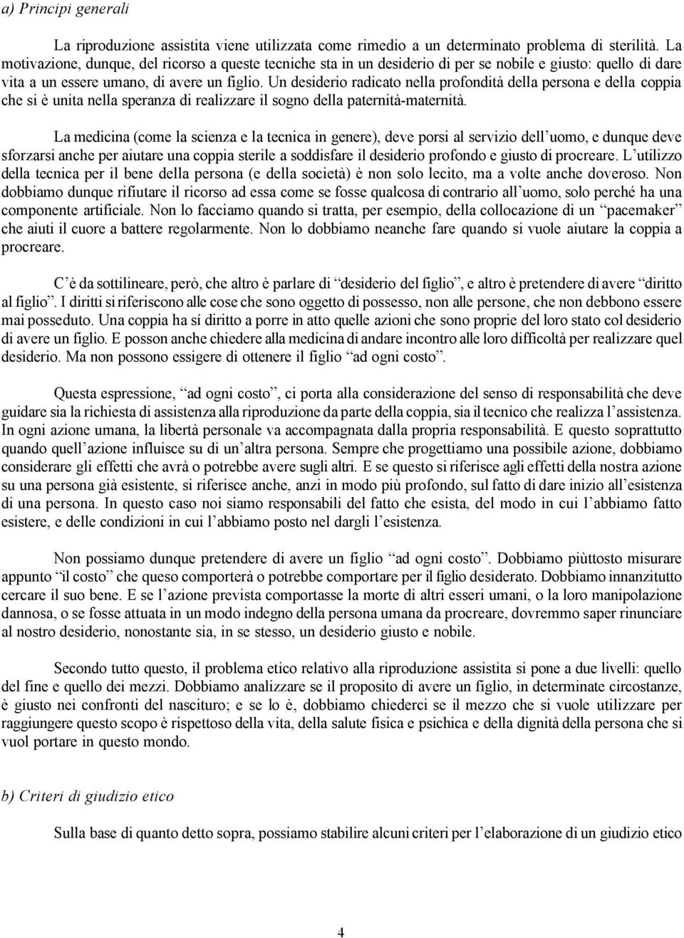 Un desiderio radicato nella profondità della persona e della coppia che si è unita nella speranza di realizzare il sogno della paternità-maternità.