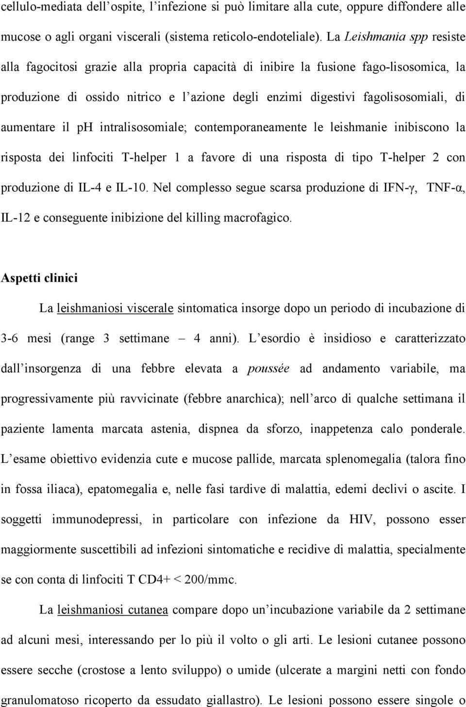 aumentare il ph intralisosomiale; contemporaneamente le leishmanie inibiscono la risposta dei linfociti T-helper 1 a favore di una risposta di tipo T-helper 2 con produzione di IL-4 e IL-10.